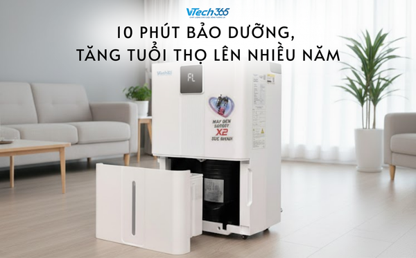 Cách vệ sinh máy hút ẩm đúng cách: 10 phút bảo dưỡng, tăng tuổi thọ lên nhiều năm