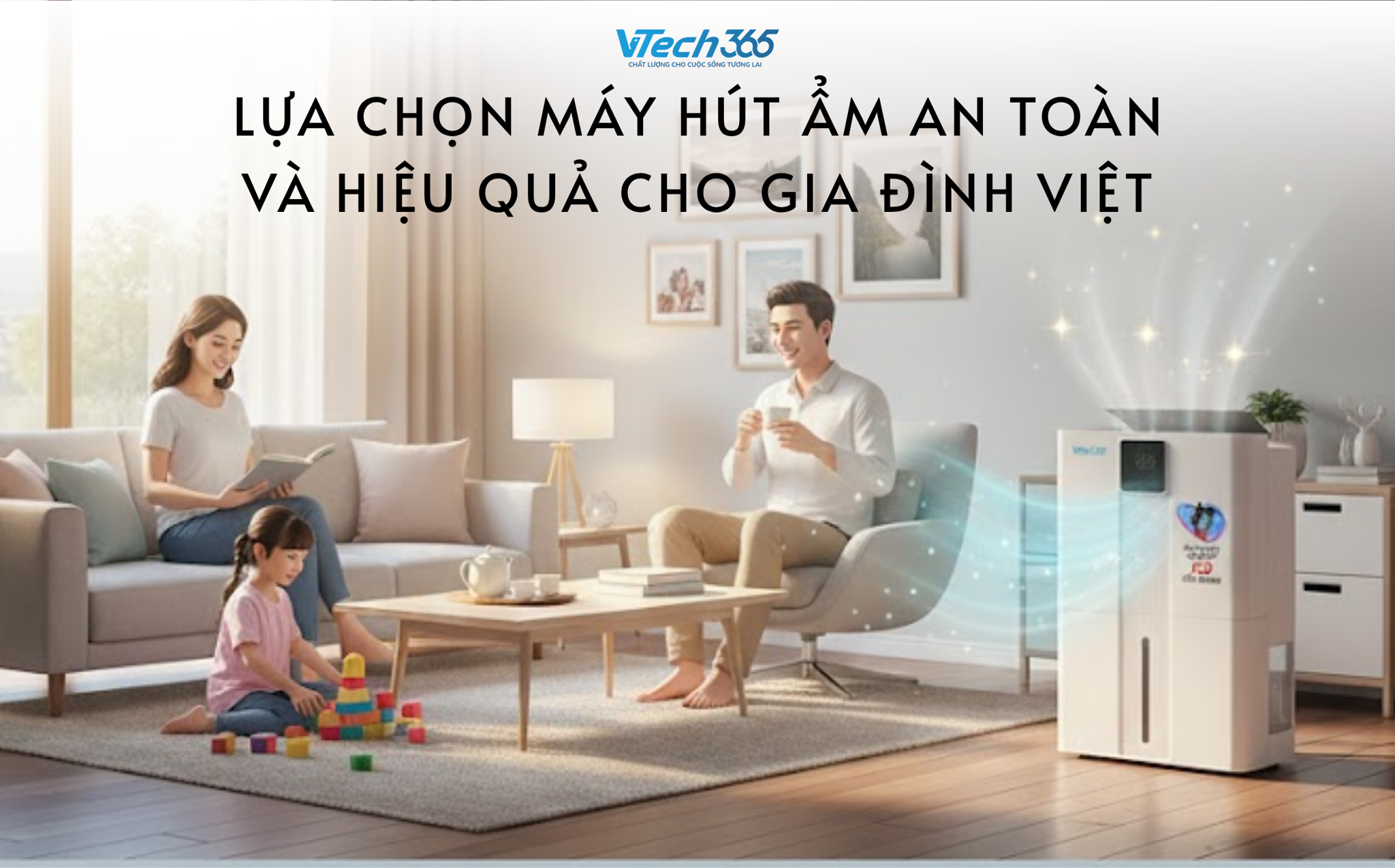 Lựa chọn máy hút ẩm an toàn và hiệu quả cho gia đình Việt