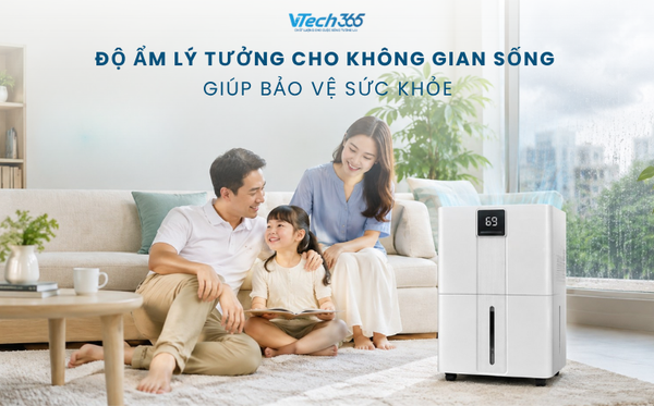 Độ ẩm lý tưởng cho không gian sống giúp bảo vệ sức khỏe