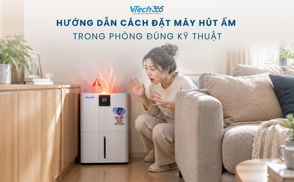 Hướng dẫn cách đặt máy hút ẩm trong phòng đúng kỹ thuật