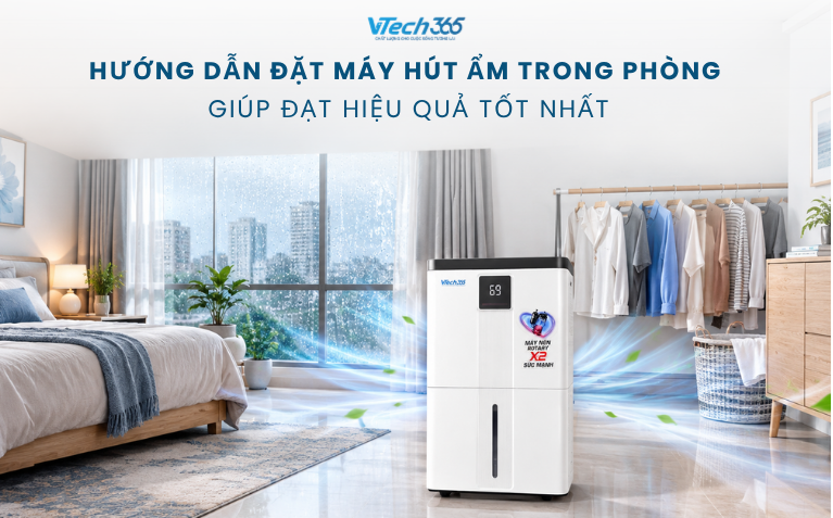 Hướng Dẫn Đặt Máy Hút Ẩm Trong Phòng Giúp Đạt Hiệu Quả Tốt Nhất