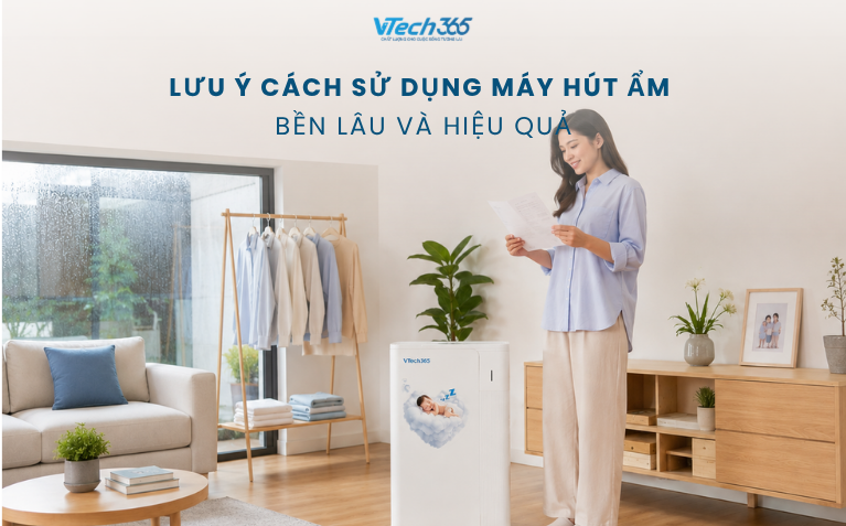 Lưu ý cách sử dụng máy hút ẩm bền lâu và hiệu quả