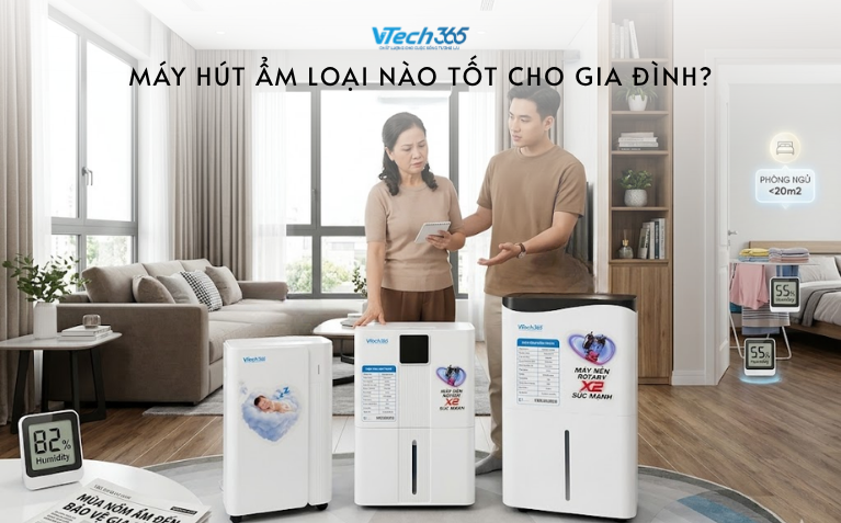 Máy hút ẩm loại nào tốt cho gia đình? Gợi ý chọn đúng dòng VTech365