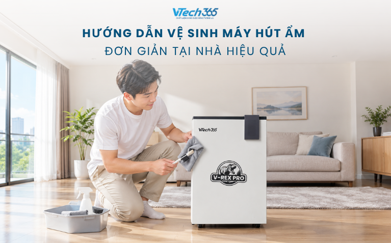 Hướng Dẫn Vệ Sinh Máy Hút Ẩm Đơn Giản Tại Nhà Hiệu Quả