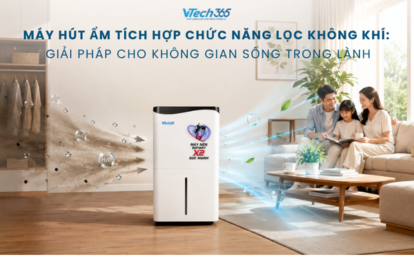 Máy hút ẩm tích hợp chức năng lọc không khí: Giải pháp cho không gian sống trong lành