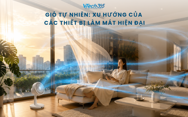 Gió tự nhiên: Xu hướng của các thiết bị làm mát hiện đại