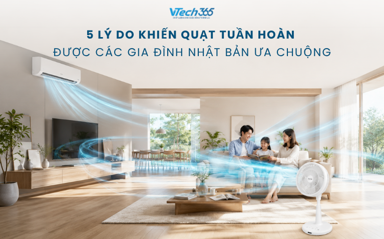 5 lý do khiến quạt tuần hoàn được các gia đình Nhật Bản ưa chuộng