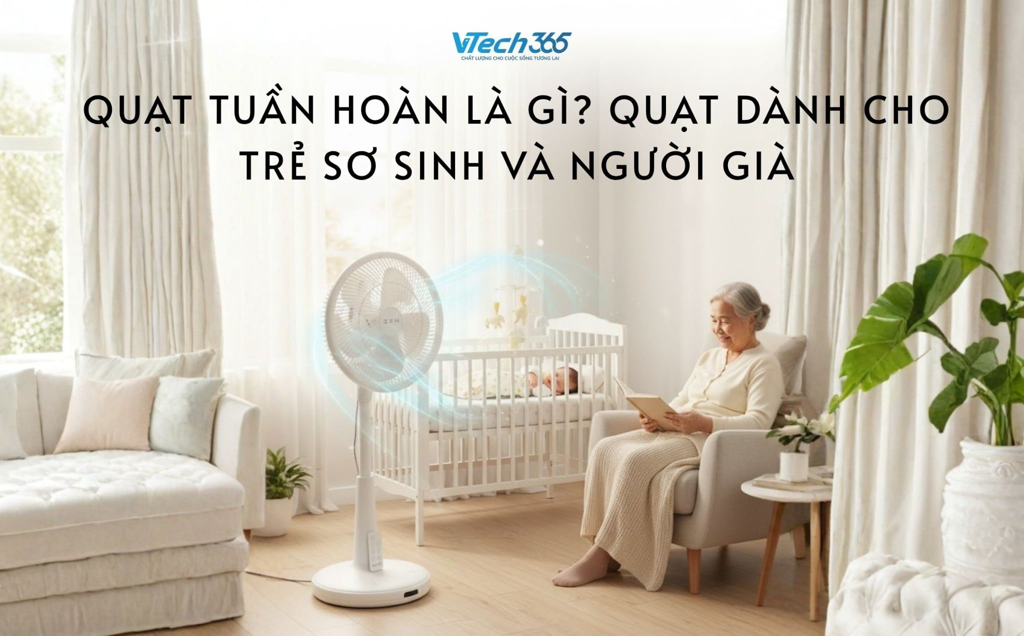 Quạt tuần hoàn là gì? Quạt dành cho trẻ sơ sinh và người già