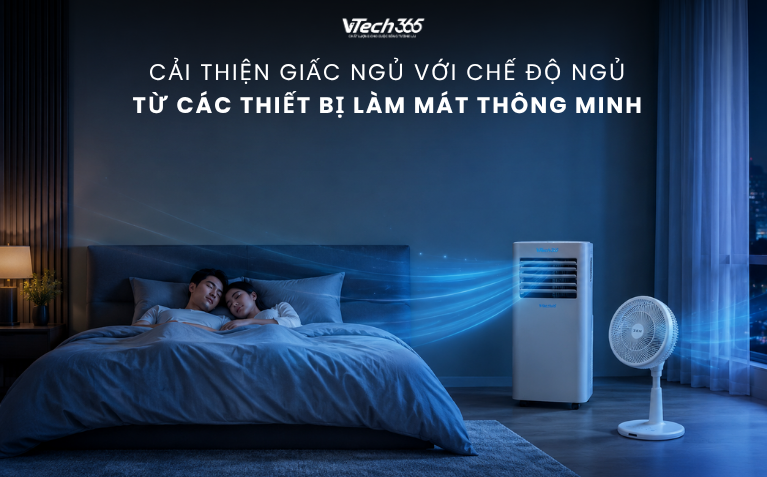 Cải thiện giấc ngủ với chế độ ngủ từ các thiết bị làm mát thông minh