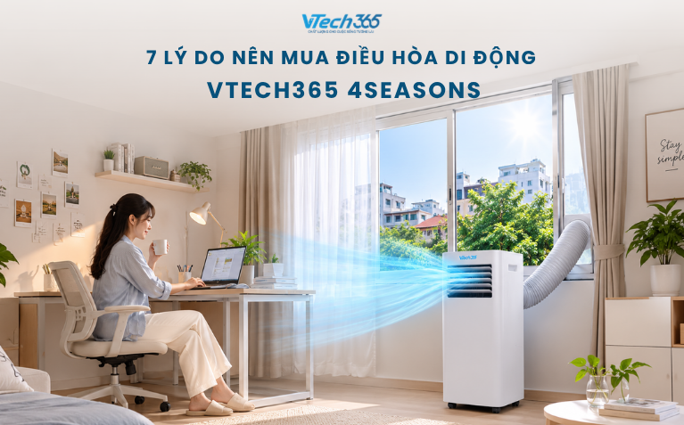 7 lý do nên mua điều hòa di động VTech365 4Seasons