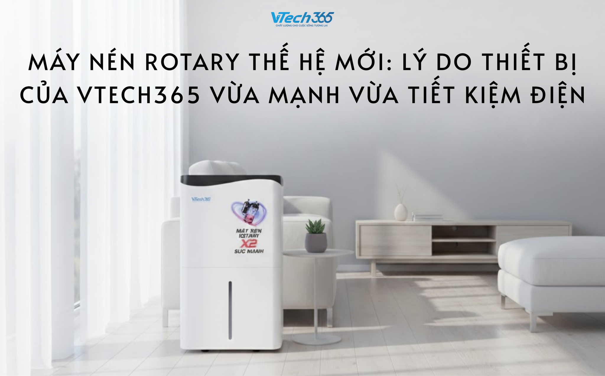 Máy nén Rotary thế hệ mới: Lý do thiết bị của VTech365 vừa mạnh vừa tiết kiệm điện