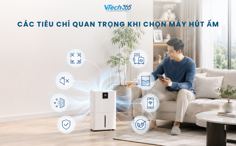 Các tiêu chí quan trọng khi chọn máy hút ẩm