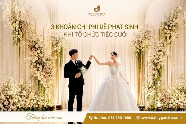 3 Khoản Chi Phí Dễ Phát Sinh Khi Tổ Chức Tiệc Cưới