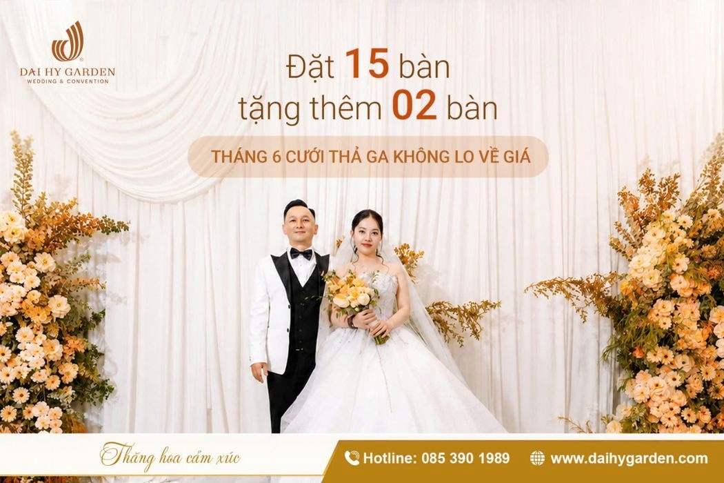 Đặt 15 Bàn Tặng Thêm 02 Bàn: Tháng 6 Cưới Thả Ga Không Lo Về Giá!