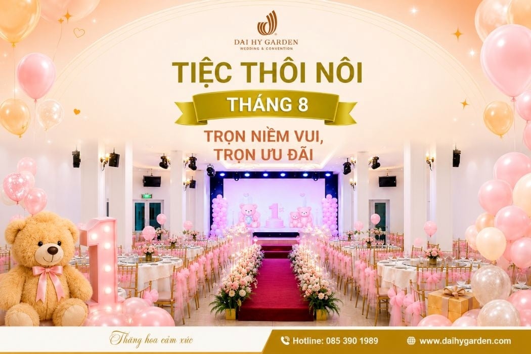Tiệc Thôi Nôi Tháng 8 Tại Đại Hỷ Garden Trọn Niềm Vui, Trọn Ưu Đãi
