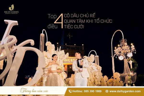 Top 4 Điều Cô Dâu - Chú Rể Quan Tâm Khi Tổ Chức Tiệc Cưới