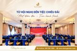Từ Hội Nghị Đến Tiệc Chiêu Đãi: Một Điểm Đến, Trọn Hành Trình
