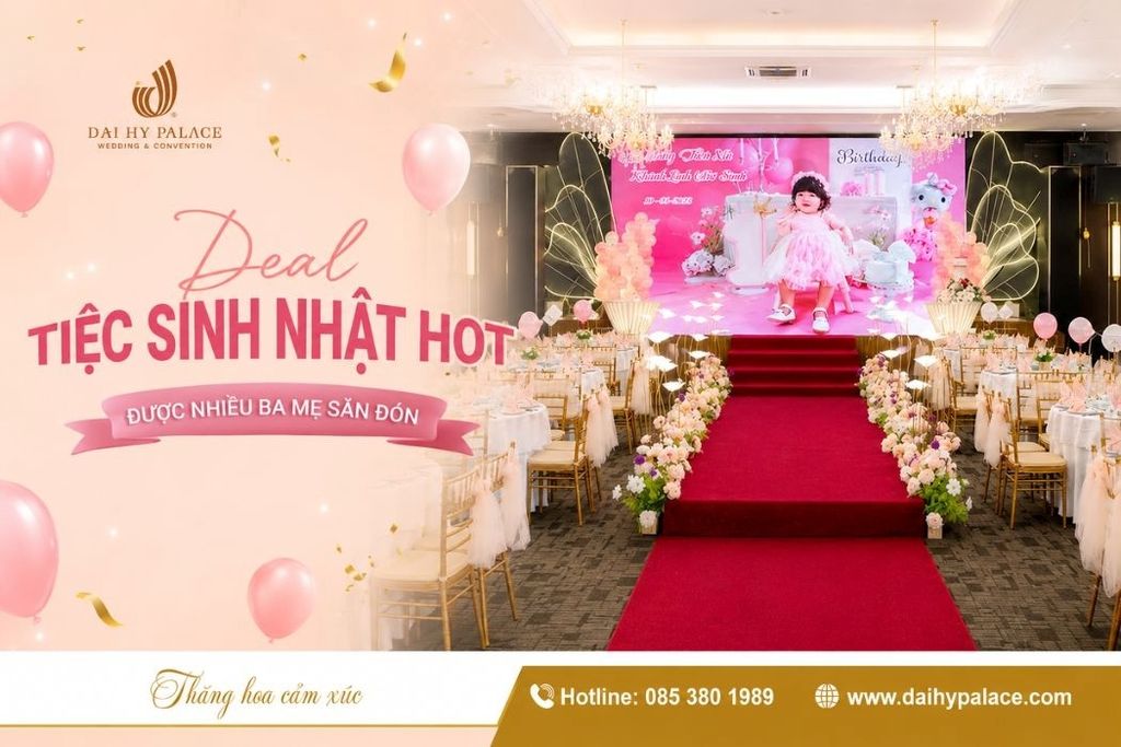 Khám Phá Deal Tiệc Sinh Nhật Hot Tháng 8 Được Nhiều Ba Mẹ Săn Đón Tại Đại Hỷ Palace