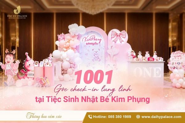 1001 Góc Check-In Tiệc Sinh Nhật Lung Linh Tại Đại Hỷ Palace