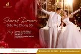 Shared Dream – Giấc Mơ Chung Đôi: Ưu Đãi Cưới Mới Nhất Tại Đại Hỷ Palace