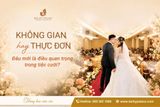 Không Gian Cưới Hay Thực Đơn Cưới: Đâu Là Điều Cặp Đôi Nên Ưu Tiên?