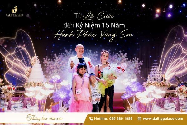 Từ Lễ Cưới Đến Kỉ Niệm 15 Năm Hạnh Phúc Vàng Son Tại Đại Hỷ Palace