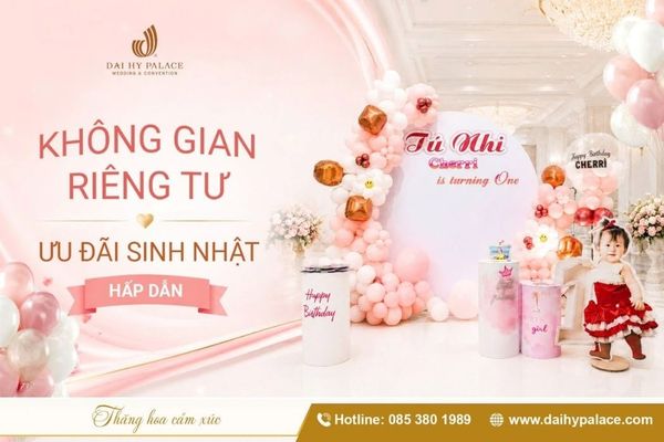 Tổ Chức Sinh Nhật Bé Yêu Trọn Gói Với Ưu Đãi Đến 10 Triệu Tại Đại Hỷ Palace