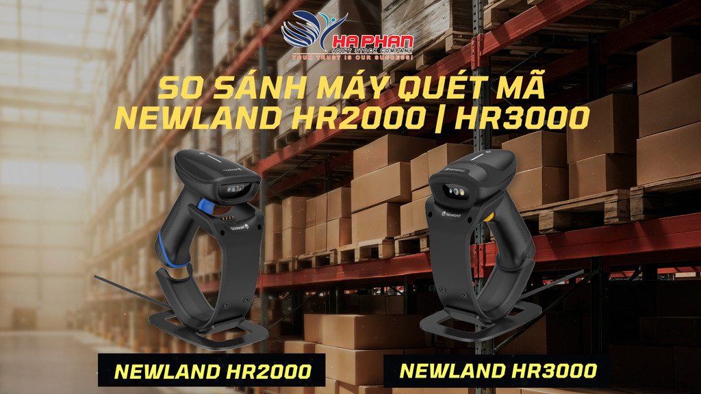 SO SÁNH NEWLAND HR2000 VÀ HR3000 – CHỌN MÁY QUÉT MÃ VẠCH PHÙ HỢP CHO DOANH NGHIỆP