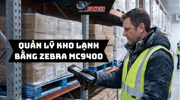 QUẢN LÝ KHO LẠNH BẰNG ZEBRA MC9400 – GIẢI PHÁP TỐI ƯU CHO MÔI TRƯỜNG -30°C