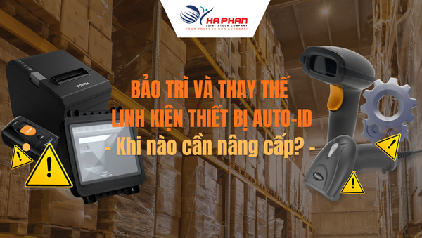BẢO TRÌ & THAY THẾ LINH KIỆN THIẾT BỊ AUTOID – KHI NÀO CẦN NÂNG CẤP?