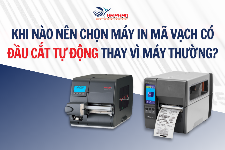 KHI NÀO NÊN CHỌN MÁY IN MÃ VẠCH CÓ ĐẦU CẮT TỰ ĐỘNG THAY VÌ MÁY THƯỜNG?