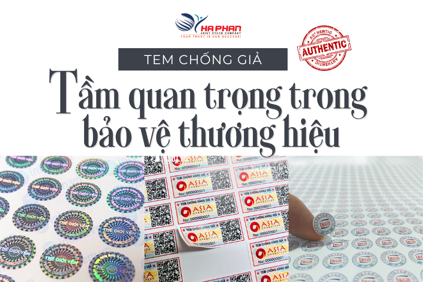 TEM CHỐNG GIẢ VÀ TẦM QUAN TRỌNG TRONG BẢO VỆ THƯƠNG HIỆU