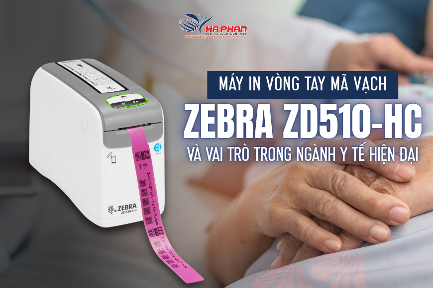MÁY IN VÒNG TAY MÃ VẠCH ZEBRA ZD510-HC VÀ VAI TRÒ TRONG NGÀNH Y TẾ HIỆN ĐẠI