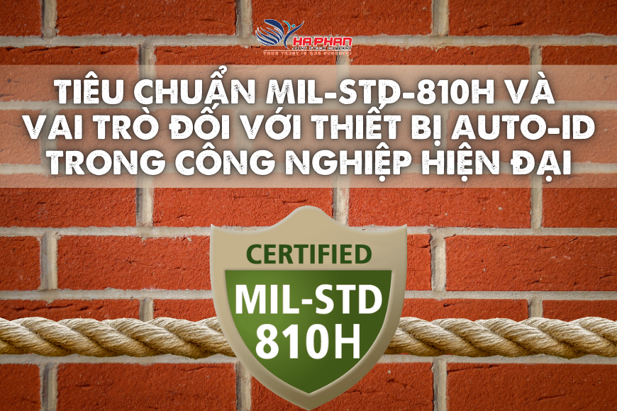 TIÊU CHUẨN MIL-STD-810H VÀ VAI TRÒ ĐỐI VỚI THIẾT BỊ AUTO ID TRONG CÔNG NGHIỆP HIỆN ĐẠI