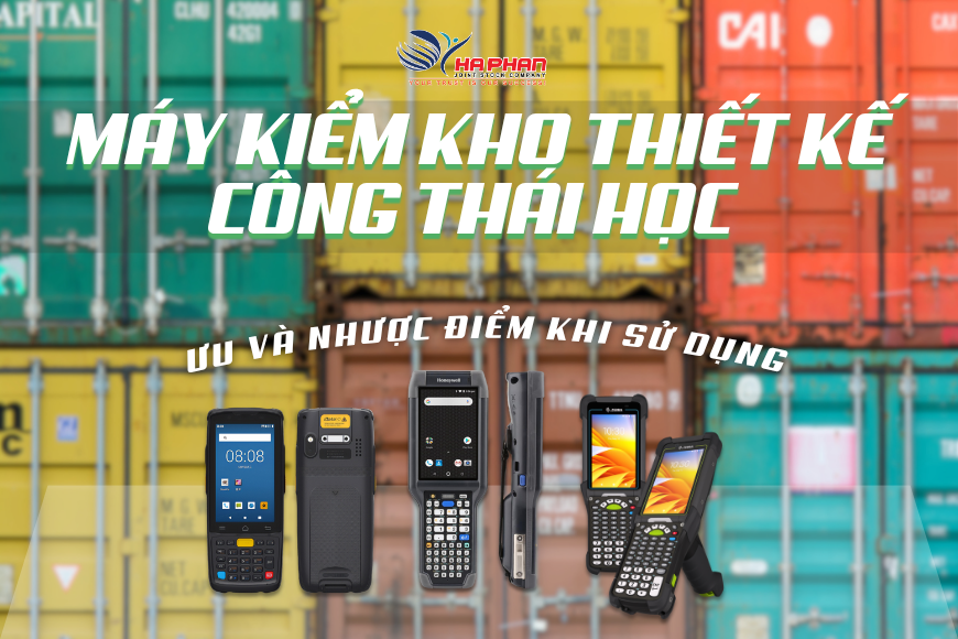 MÁY KIỂM KHO THIẾT KẾ CÔNG THÁI HỌC - ƯU VÀ NHƯỢC ĐIỂM KHI SỬ DỤNG