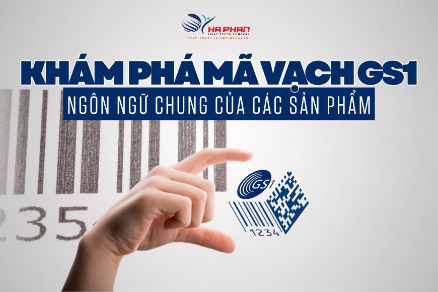 KHÁM PHÁ MÃ VẠCH GS1 - NGÔN NGỮ CHUNG CỦA CÁC SẢN PHẨM