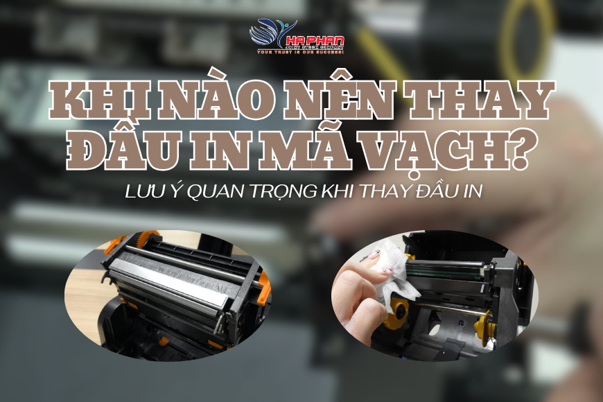 KHI NÀO NÊN THAY ĐẦU IN MÃ VẠCH? LƯU Ý QUAN TRỌNG KHI THAY ĐẦU IN