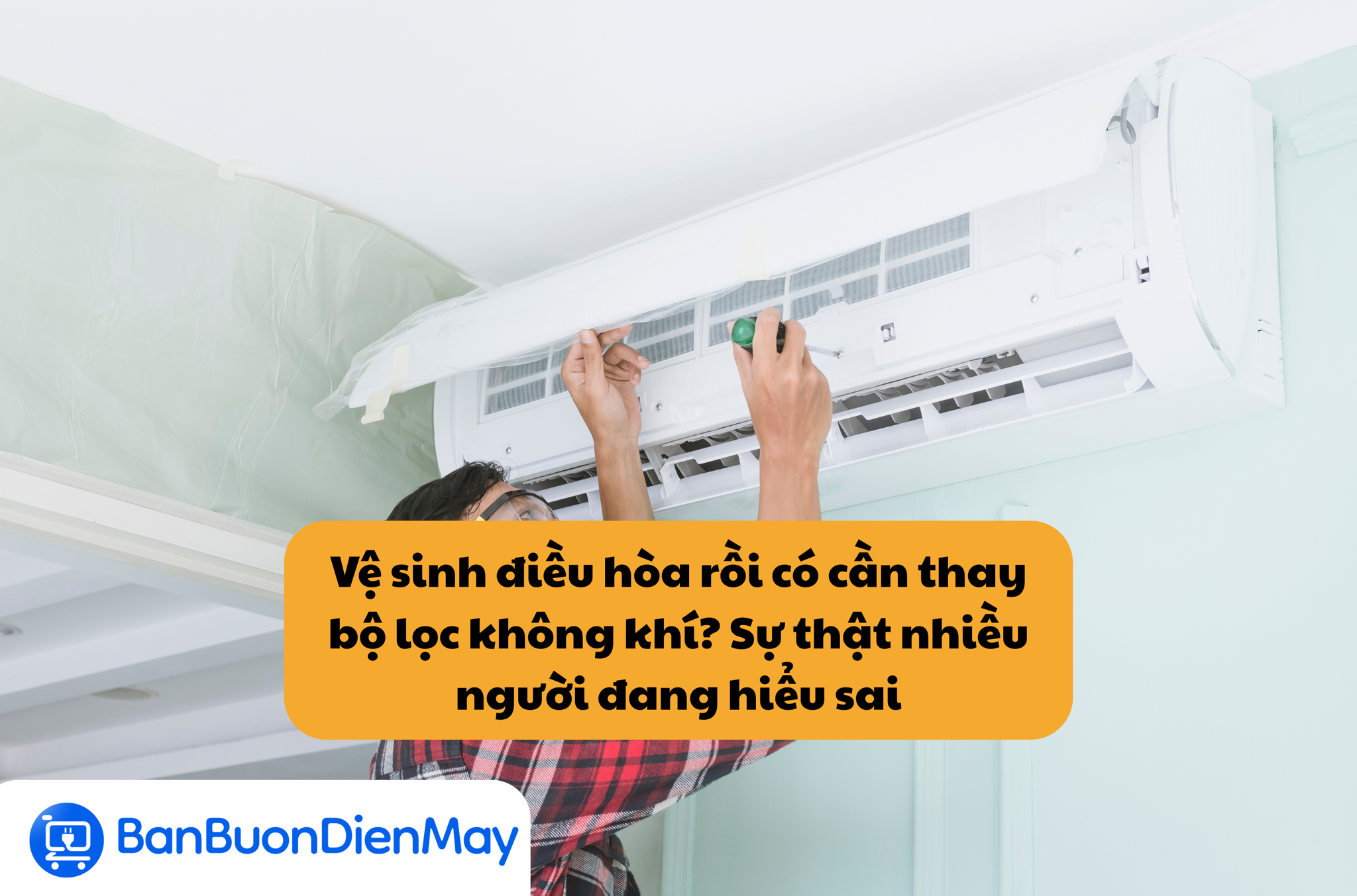 Vệ sinh điều hòa rồi có cần thay bộ lọc không khí? Sự thật nhiều người đang hiểu sai