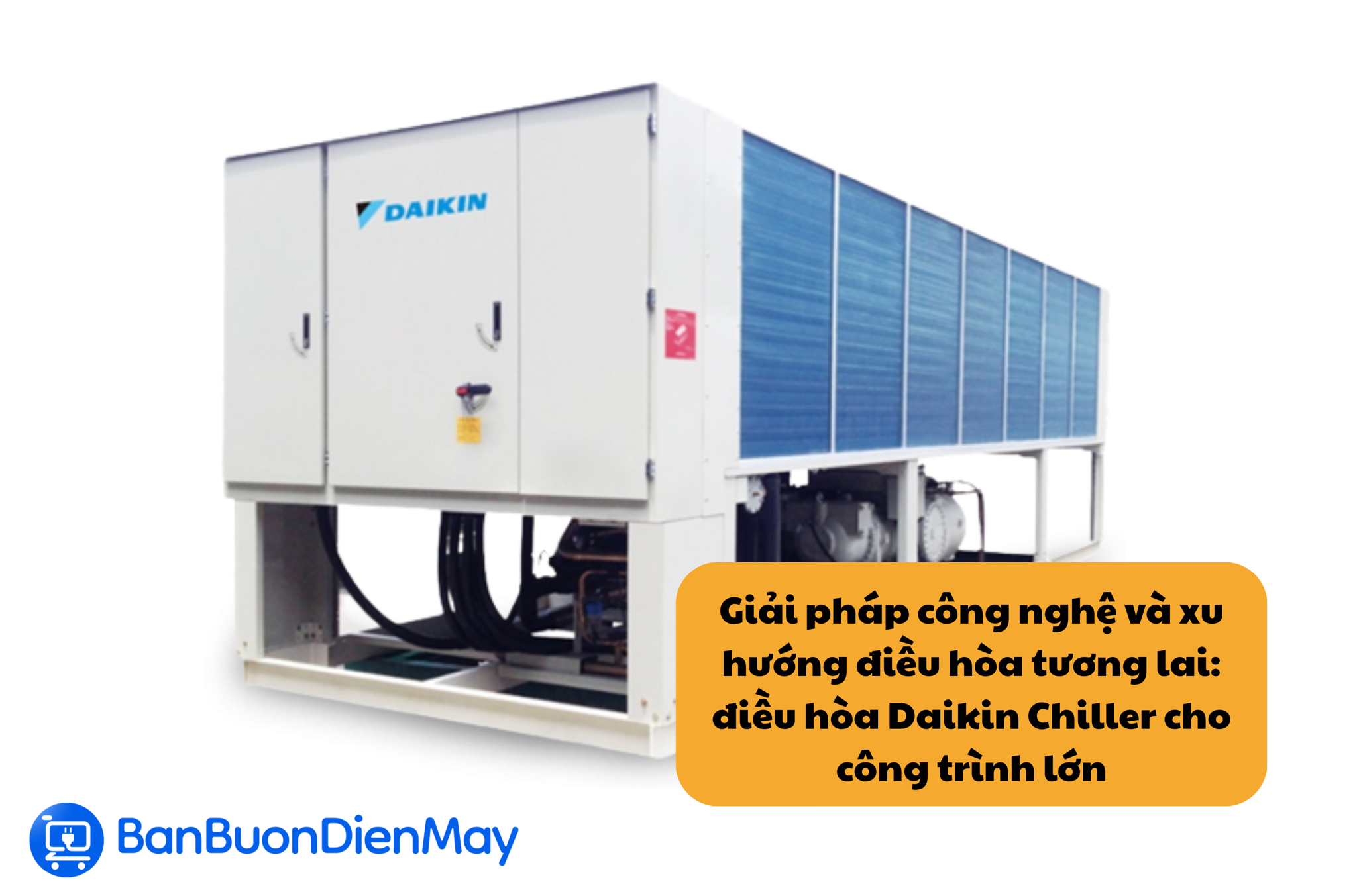 Giải pháp công nghệ và xu hướng điều hòa tương lai: điều hòa Daikin Chiller cho công trình lớn