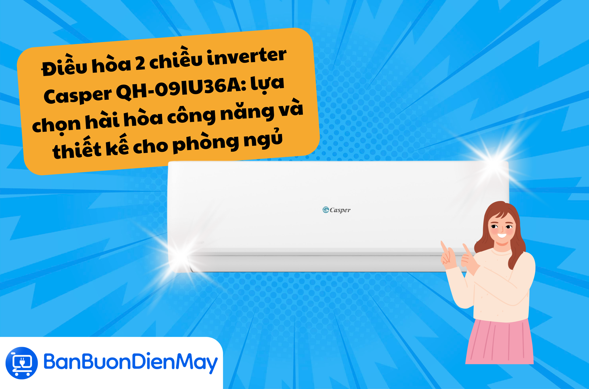 Điều hòa 2 chiều inverter Casper QH-09IU36A: lựa chọn hài hòa cả công năng và thiết kế cho phòng ngủ hiện đại