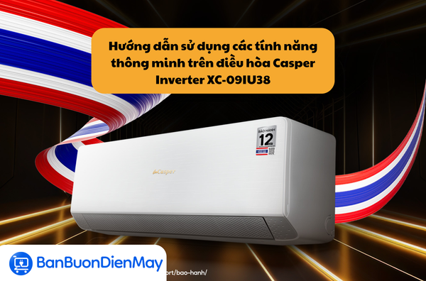 Hướng dẫn sử dụng các tính năng thông minh trên điều hòa Casper Inverter XC-09IU38