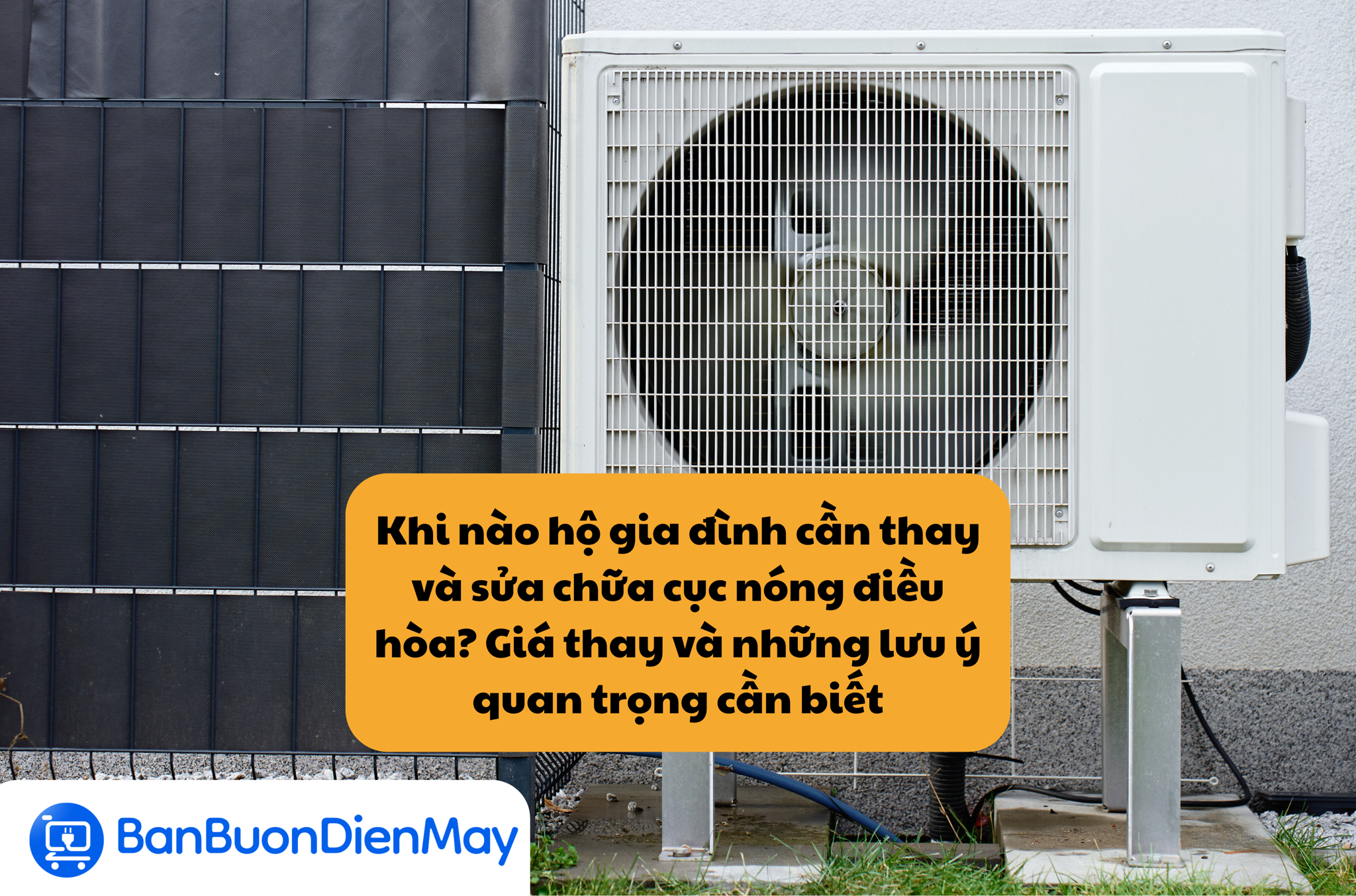 Khi nào hộ gia đình cần thay và sửa chữa cục nóng điều hòa? Giá thay và những lưu ý quan trọng cần biết