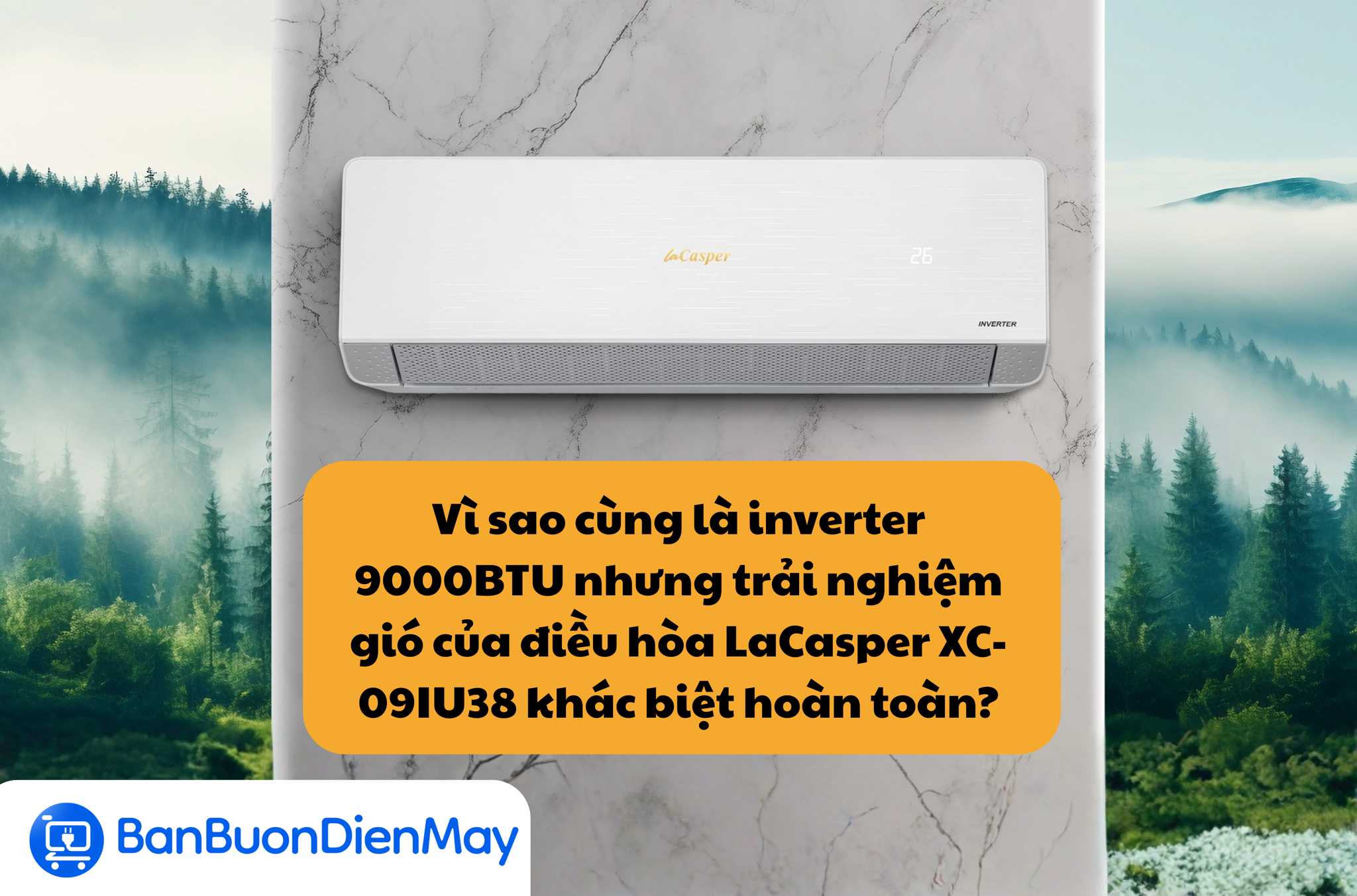 Vì sao cùng là inverter 9000BTU nhưng trải nghiệm gió của điều hòa LaCasper XC-09IU38 khác biệt hoàn toàn?