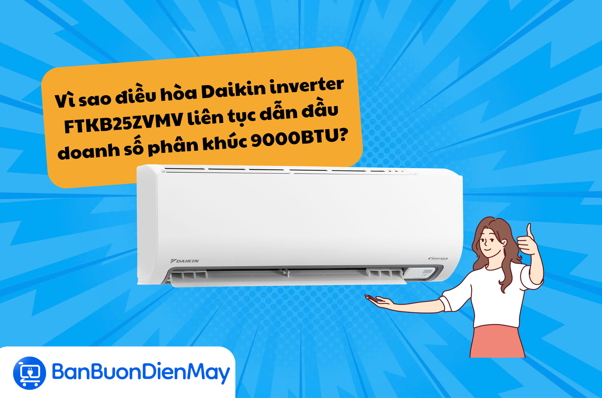 Vì sao điều hòa Daikin inverter FTKB25ZVMV liên tục dẫn đầu doanh số trong phân khúc 9000BTU?