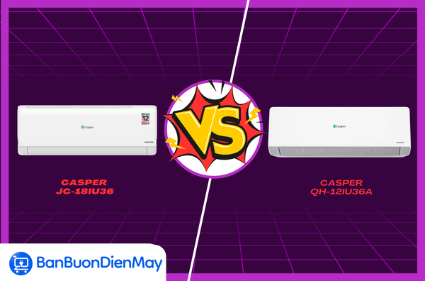 So sánh dòng điều hòa Casper đứng đầu phân khúc 10 triệu: Casper JC-18IU36 hay Casper QH-12IU36A