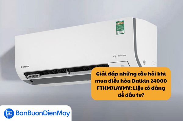 Giải đáp những câu hỏi khi mua điều hòa Daikin 24000 FTKM71AVMV: Liệu có đáng để đầu tư?