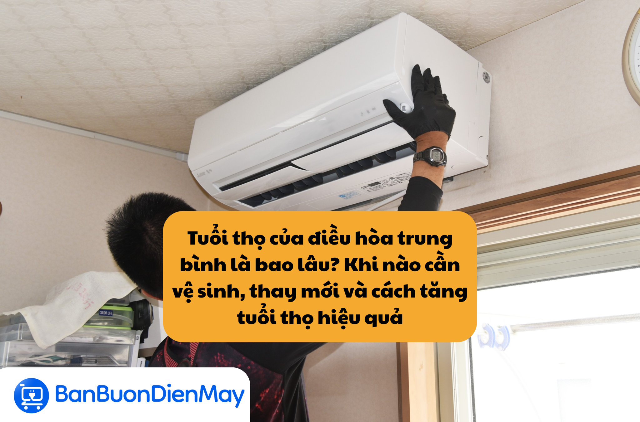 Tuổi thọ của điều hòa trung bình là bao lâu? Khi nào cần vệ sinh, thay mới và cách tăng tuổi thọ hiệu quả