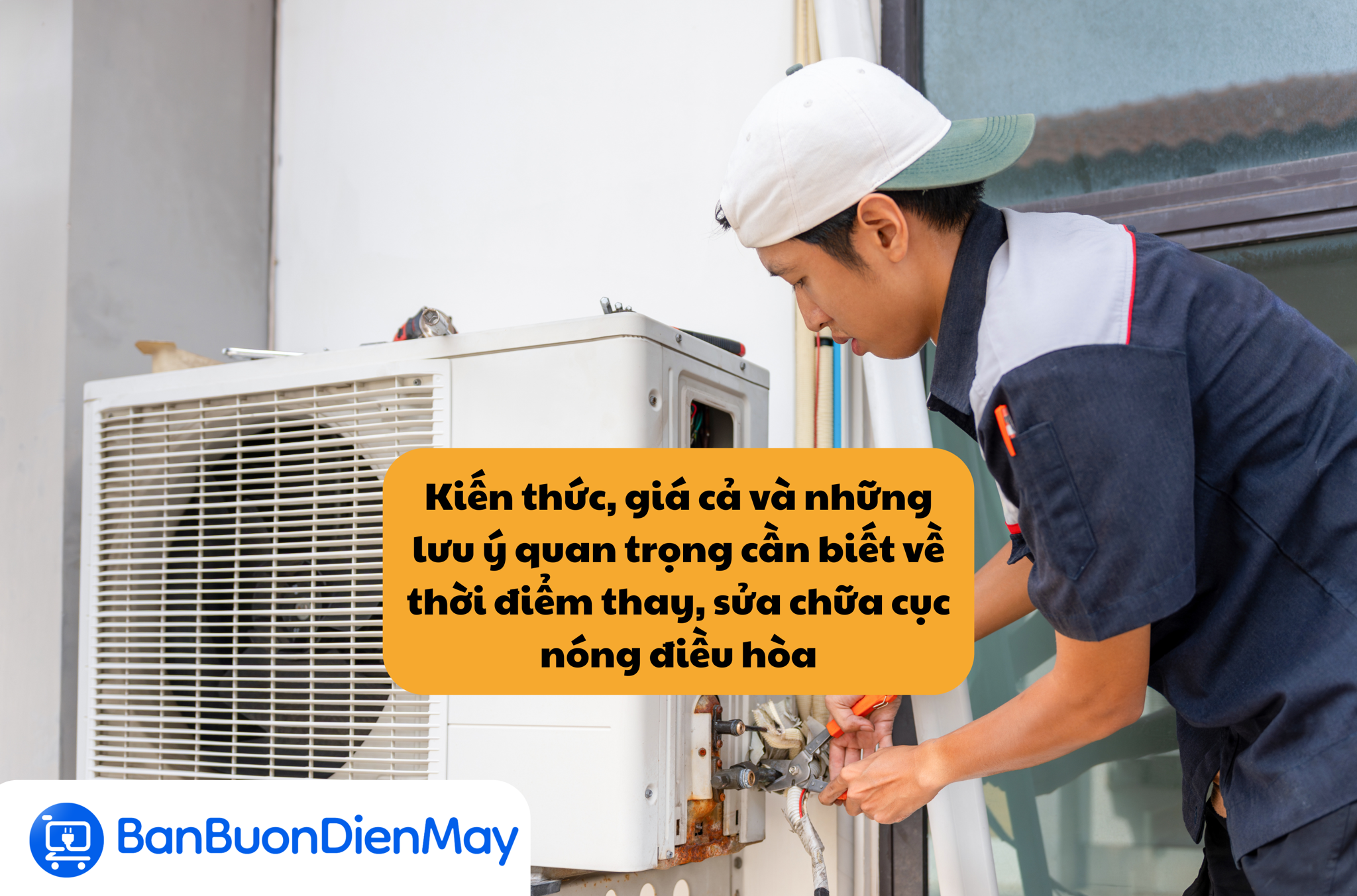 Kiến thức, giá cả và những lưu ý quan trọng cần biết về thời điểm thay, sửa chữa cục nóng điều hòa