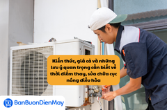 Kiến thức, giá cả và những lưu ý quan trọng cần biết về thời điểm thay, sửa chữa cục nóng điều hòa