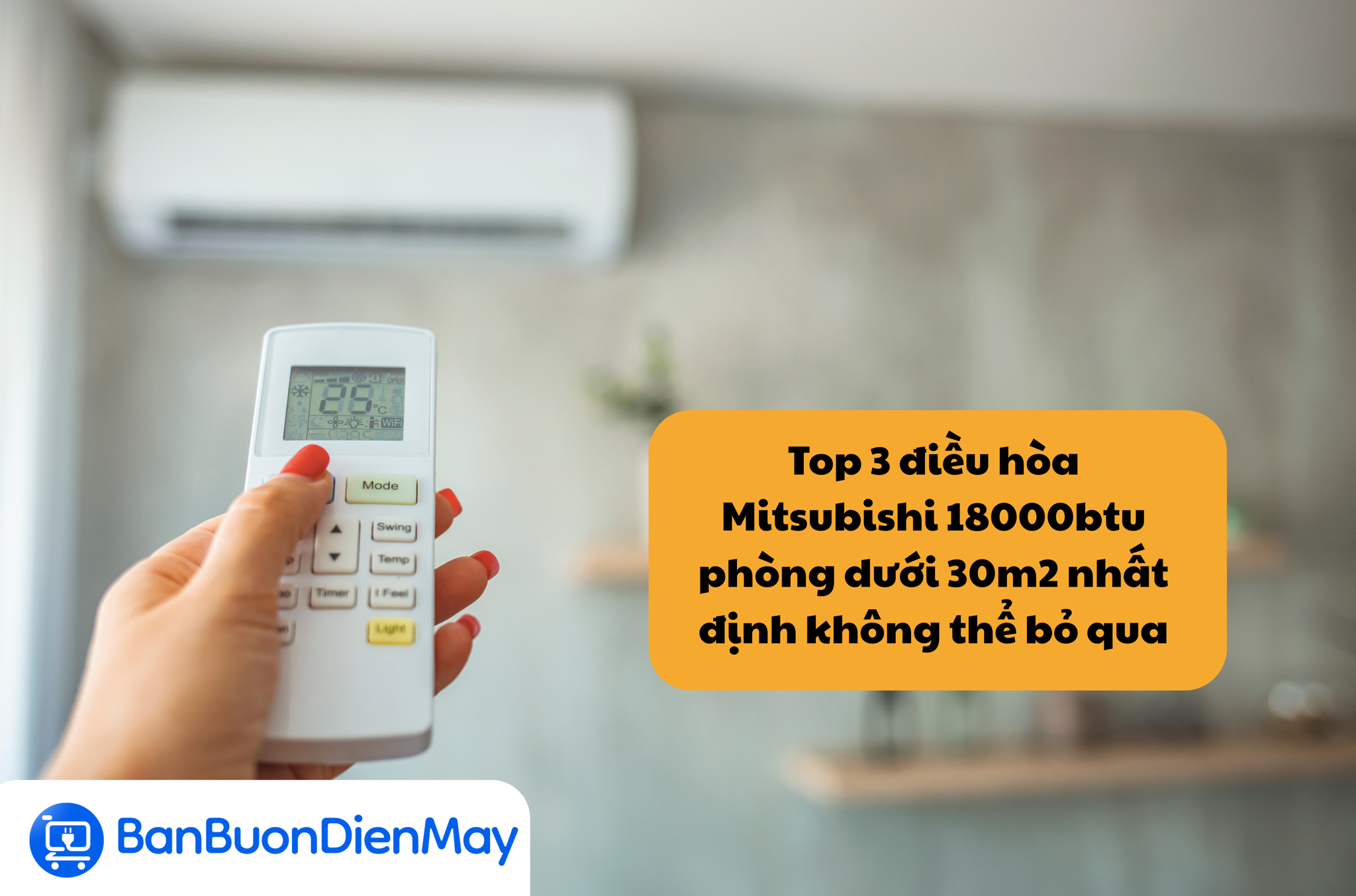Top 3 điều hòa Mitsubishi 18000btu phòng dưới 30m2 nhất định không thể bỏ qua